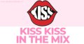 Kiss Kiss in the Mix